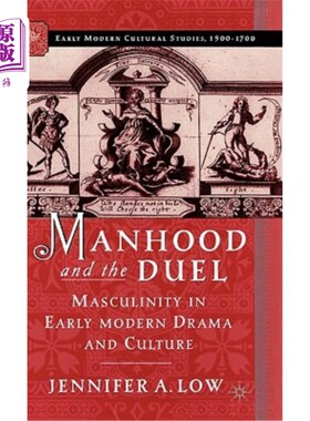 海外直订Manhood and the Duel: Masculinity in Early Modern Drama and Culture 男子气概与决斗：早期现代戏剧文化中的男