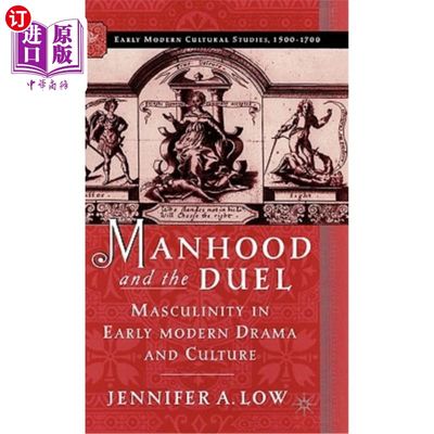 海外直订Manhood and the Duel: Masculinity in Early Modern Drama and Culture 男子气概与决斗：早期现代戏剧文化中的男