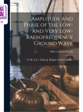 海外直订Amplitude and Phase of the Low- and Very Low-radiofrequency Ground Wave; NBS Tec 低频和甚低频地波的幅值和相