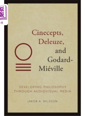 海外直订Cinecepts, Deleuze, and Godard-Mieville Cinecepts、Deleuze 和 Godard-Mi Ville