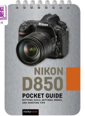海外直订Nikon D850: Pocket Guide: Buttons, Dials, Settings, Modes, and Shooting Tips 尼康D850:口袋指南:按钮，刻度盘