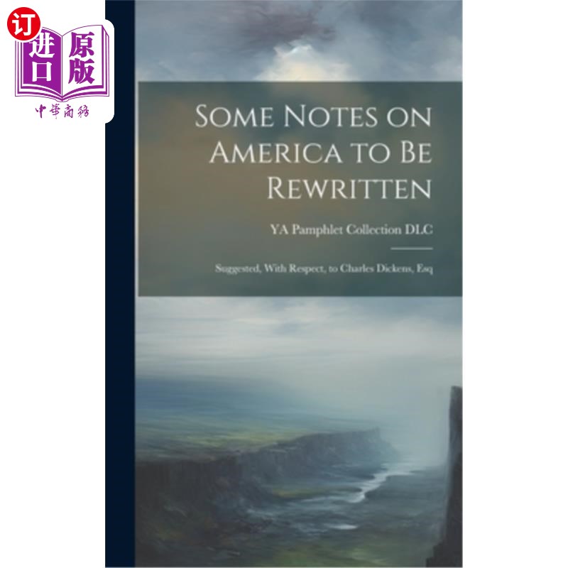 海外直订Some Notes on America to be Rewritten: Suggested, With Respect, to Charles Dicke 一些关于美国的笔记需要重写 - 实物图
