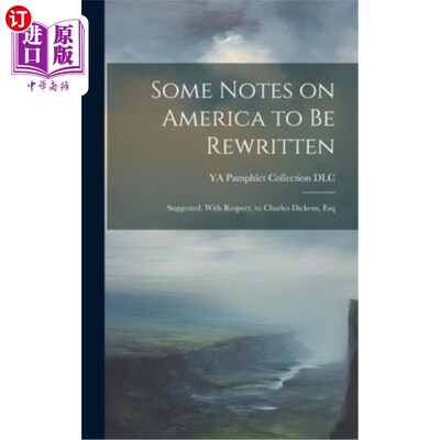 海外直订Some Notes on America to be Rewritten: Suggested, With Respect, to Charles Dicke 一些关于美国的笔记需要重写