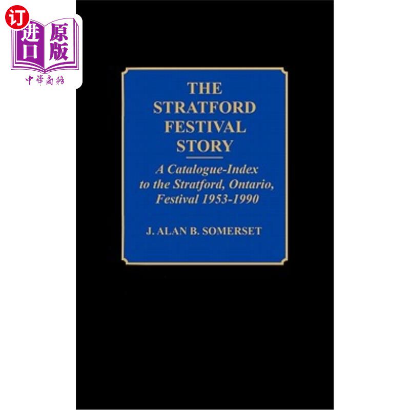 海外直订The Stratford Festival Story: A Catalogue-Index to the Stratford, Ontario, Festi 斯特拉特福德节日故事:一个