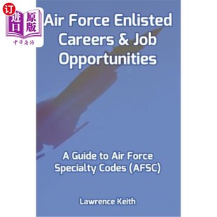 海外直订Air Force Enlisted Careers & Job Opportunities: A Guide to Air Force Specialty C 空军入伍职业和工作机会:空