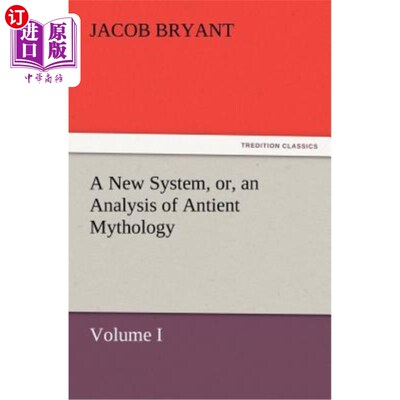 海外直订A New System, or, an Analysis of Antient Mythology. Volume I. 一种新的体系，或者说，对古代神话的分析。第一