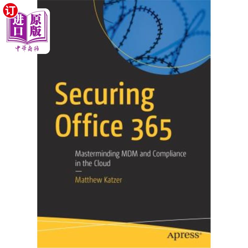 海外直订Securing Office 365: Masterminding MDM and Compliance in the Cloud 保护Office 365:策划云中的MDM和合规性