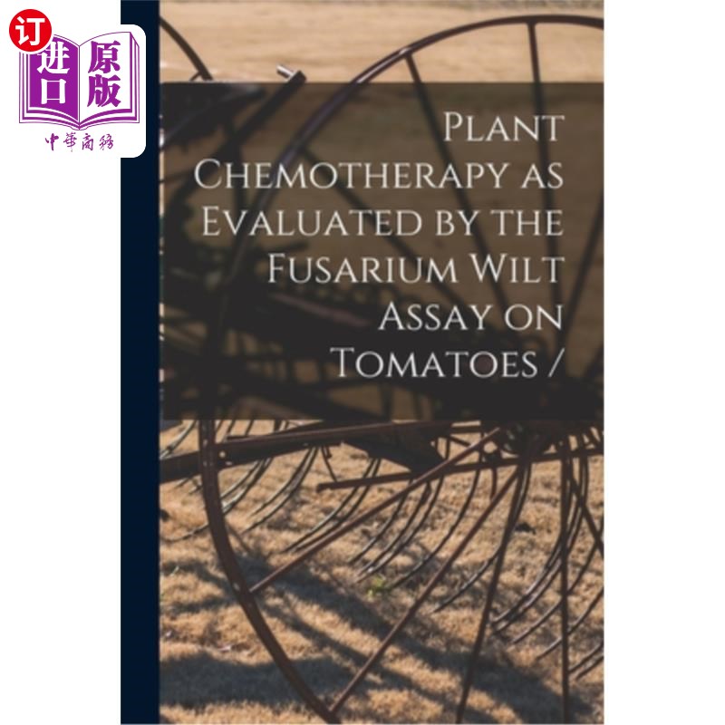 海外直订Plant Chemotherapy as Evaluated by the Fusarium Wilt Assay on Tomatoes / 番茄枯萎病试验评价的植物化学疗法