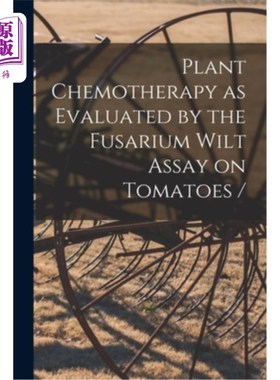 海外直订Plant Chemotherapy as Evaluated by the Fusarium Wilt Assay on Tomatoes / 番茄枯萎病试验评价的植物化学疗法