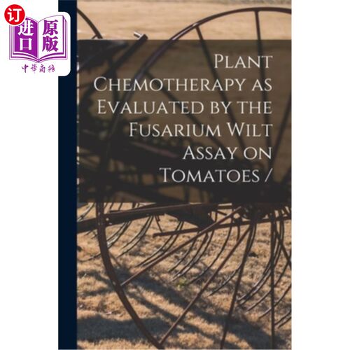 海外直订Plant Chemotherapy as Evaluated by the Fusarium Wilt Assay on Tomatoes / 番茄枯萎病试验评价的植物化学疗法