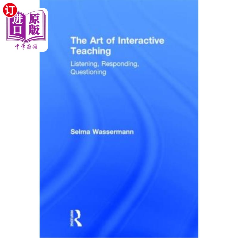 海外直订The Art of Interactive Teaching: Listening, Responding, Questioning 互动教学艺术：听、答、问