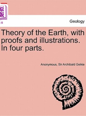 海外直订Theory of the Earth, with Proofs and Illustrations. in Four Parts. 地球理论，附证明与例证。在四个部分。