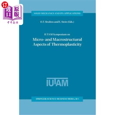 海外直订Iutam Symposium on Micro- And Macrostructural Aspects of Thermoplasticity: Proce Iutam热塑性微观和宏观结构