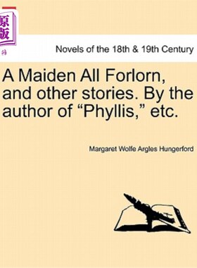 海外直订A Maiden All Forlorn, and Other Stories. by the Author of Phyllis, Etc. Vol. II 一个孤独的少女，还有其他的