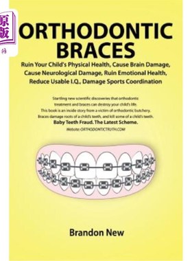 海外直订Orthodontic Braces Ruin Your Child's Physical Health, Cause Brain Damage, Cause  正畸牙套会破坏孩子的身体健