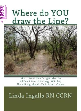 海外直订医药图书Where do YOU draw the line?: An insider's guide to effective Living Wills, Heali 你的底线在哪里《有