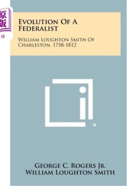 海外直订Evolution of a Federalist: William Loughton Smith of Charleston, 1758-1812 联邦制的演变：查尔斯顿的威廉·劳