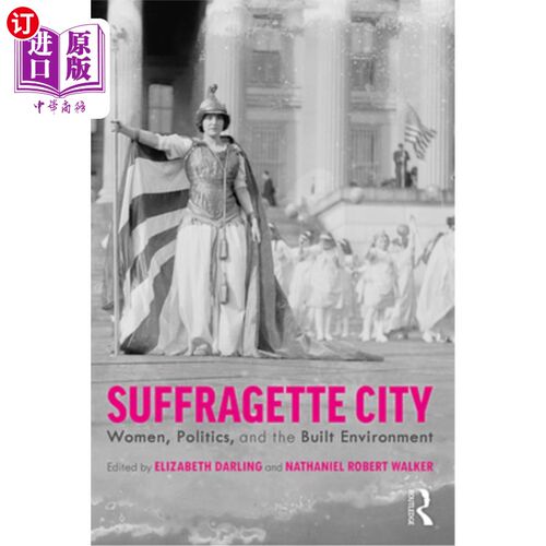 海外直订Suffragette City: Women, Politics, and the Built Environment 妇女参政城市:妇女、政治和建筑环境