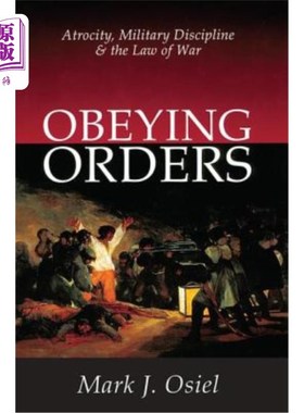海外直订Obeying Orders: Atrocity, Military Discipline and the Law of War 服从命令:暴行、军事纪律和战争法