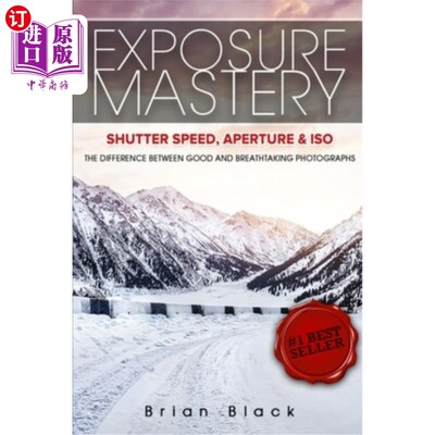 海外直订Exposure Mastery: Aperture, Shutter Speed & ISO: The Difference Between Good and 曝光掌握:光圈，快门速度和I
