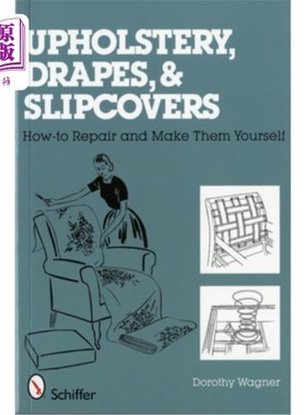 海外直订Upholstery, Drapes, and Slipcovers: How-To Repair and Make Them Yourself 室内装潢，窗帘和沙发套:如何修理和
