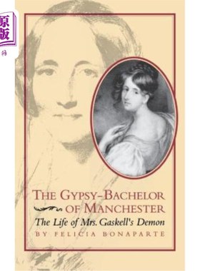 海外直订The Gypsy-Bachelor of Manchester: The Life of Mrs. Gaskell's Demon 《曼彻斯特的吉普赛人单身汉:盖斯凯尔夫人