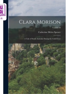 海外直订Clara Morison: A Tale of South Australia During the Gold Fever; Volume II 克拉拉·莫里森:淘金热期间的南澳大