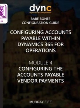 海外直订Configuring Accounts Payable within Dynamics 365 for Operations: Module 1: Confi 在Dynamics