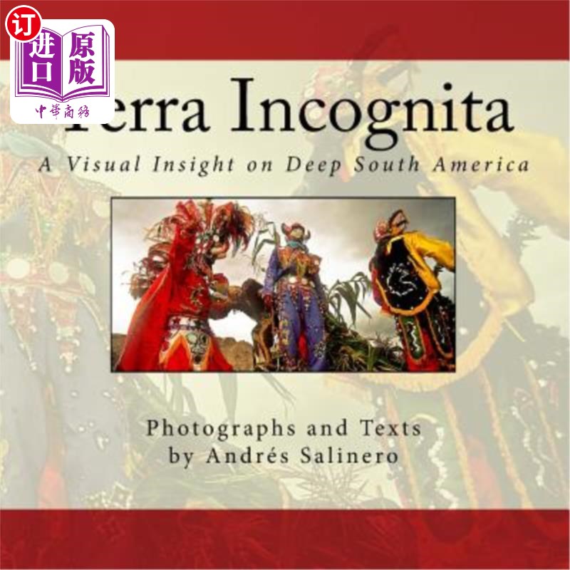 海外直订Terra Incognita Volume One: A Visual Insight on the Cultural and Natural heritag 未知领域第一卷:南美文化和