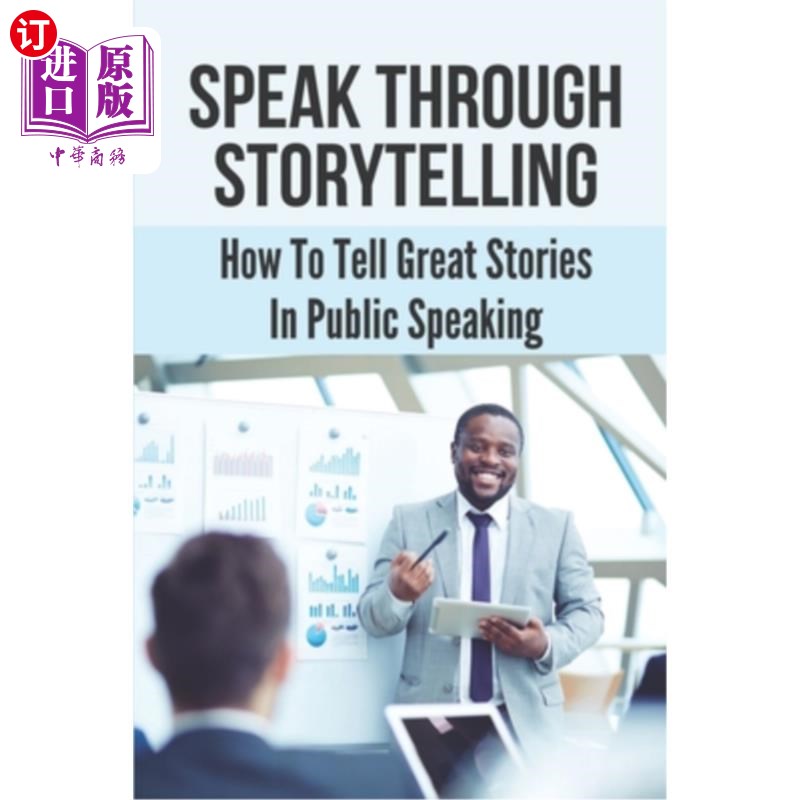 海外直订Speak Through Storytelling: How To Tell Great Stories In Public Speaking: The Fe 通过讲故事说话：如何在公共