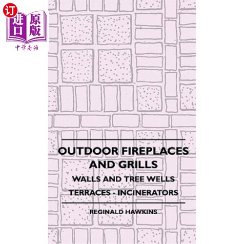 海外直订Outdoor Fireplaces and Grills - Walls and Tree Wells - Terraces - Incinerators 室外壁炉和格栅.墙壁和树井.露
