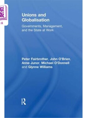海外直订Unions and Globalisation: Governments, Management, and the State at Work 工会与全球化：政府、管理层和国家在
