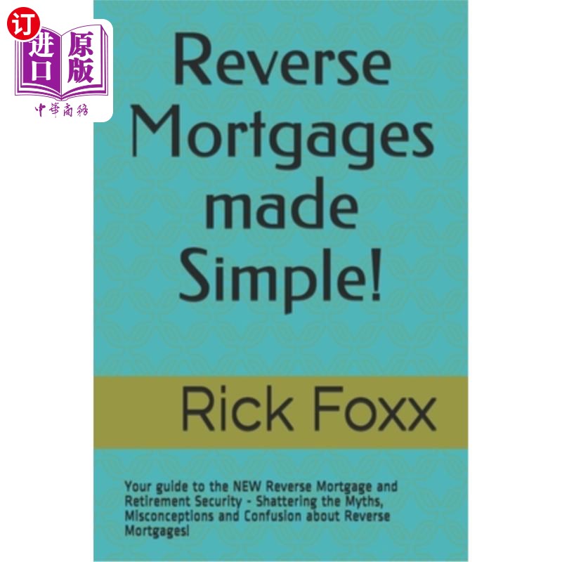 海外直订医药图书Reverse Mortgages made Simple!: Your guide to the NEW Reverse Mortgage and Retir 反向抵押贷款变得简