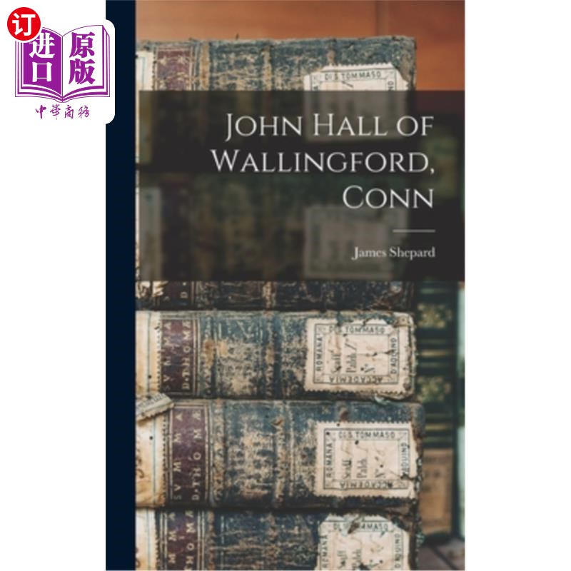 海外直订John Hall of Wallingford, Conn 康涅狄格州沃灵福德的约翰·霍尔(John Hall