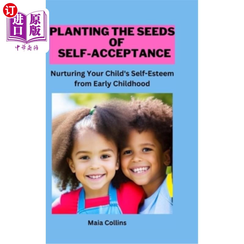海外直订Planting the Seeds of Self-Acceptance: Nurturing Your Child's Self-Esteem from E 播下自我接纳的种子:从小培