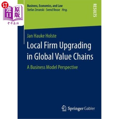 海外直订Local Firm Upgrading in Global Value Chains: A Business Model Perspective 全球价值链中的本土企业升级：商业