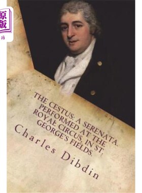 海外直订The cestus: a serenata. Performed at the Royal Circus, in St. George's Fields. 塞斯特斯：一首小夜曲。在圣乔