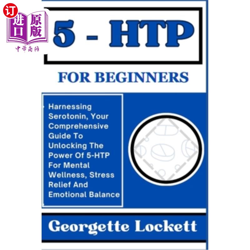 海外直订医药图书5 - Htp for Beginners: Harnessing Serotonin, Your Comprehensive Guide To Unlocki 5-羟色胺的初学者:
