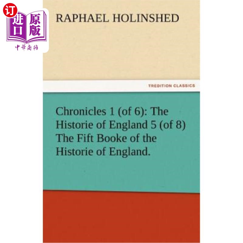 海外直订Chronicles 1 (of 6): The Historie of England 5 (of 8) the Fift Booke of the Hist 编年史:英国历史5(8)《英国