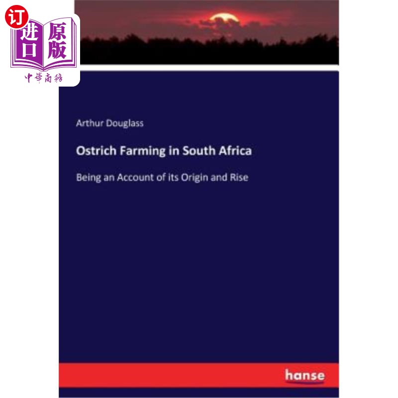 海外直订Ostrich Farming in South Africa: Being an Account of its Origin and Rise 南非鸵鸟养殖的起源与兴起
