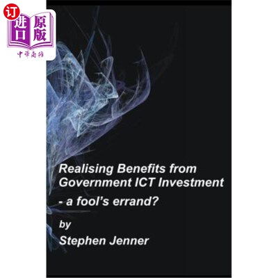 海外直订Realising Benefits from Government Ict Investment: A Fool's Errand? 从政府Ict投资中实现收益:徒劳?