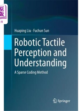 海外直订Robotic Tactile Perception and Understanding: A Sparse Coding Method 机器人触觉感知与理解：一种稀疏编码方法