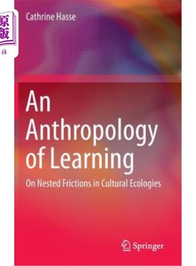 海外直订An Anthropology of Learning: On Nested Frictions in Cultural Ecologies 学习的人类学：文化生态学中的嵌套摩擦