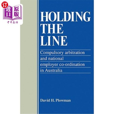海外直订Holding the Line: Compulsory Arbitration and National Employer Co-Ordination in  坚持到底:澳大利亚的强制仲
