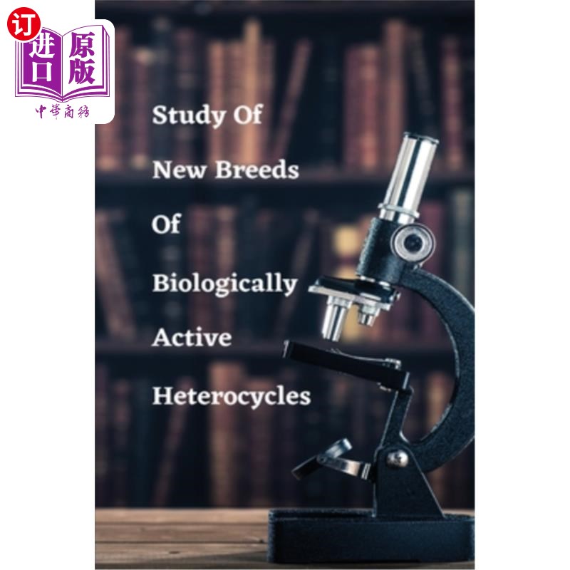 海外直订医药图书Study of new breeds of biologically active heterocycles 生物活性杂环化合物新品种的研究