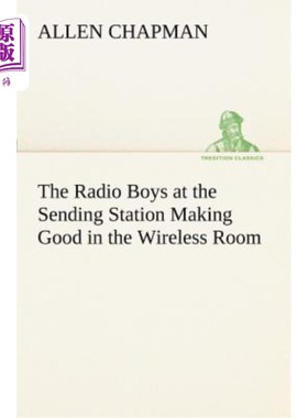 海外直订The Radio Boys at the Sending Station Making Good in the Wireless Room 发送台的广播员在无线电室里做得很好