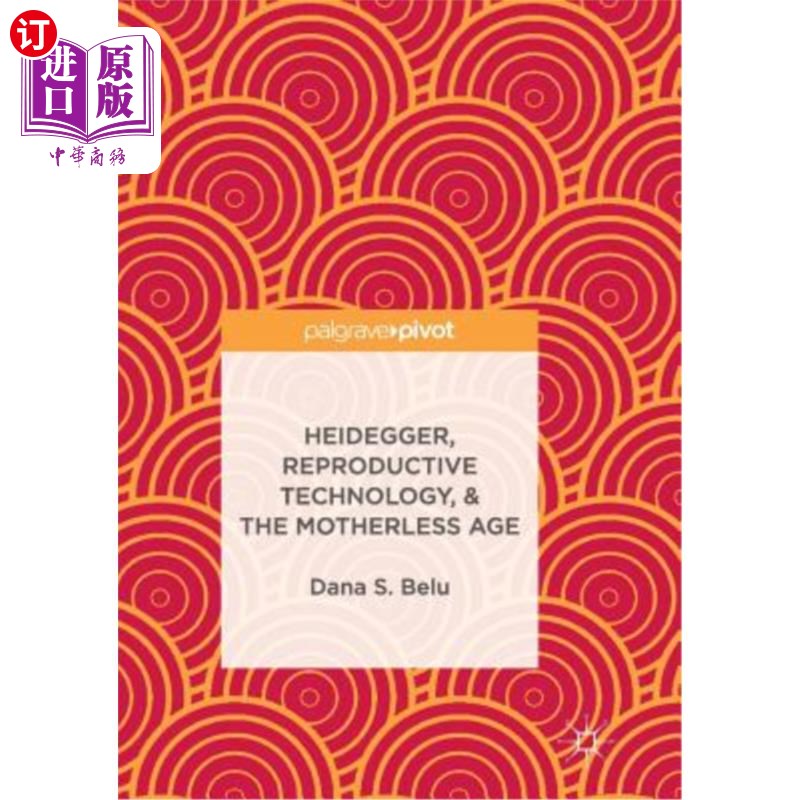 海外直订Heidegger, Reproductive Technology, & the Motherless Age 海德格尔，生殖技术与无母时代
