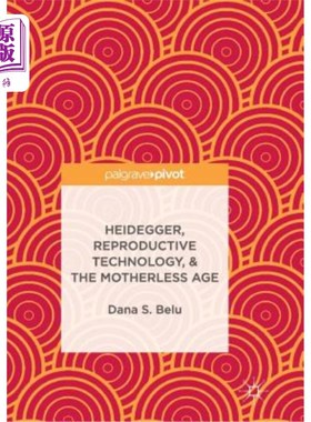 海外直订Heidegger, Reproductive Technology, & the Motherless Age 海德格尔，生殖技术与无母时代
