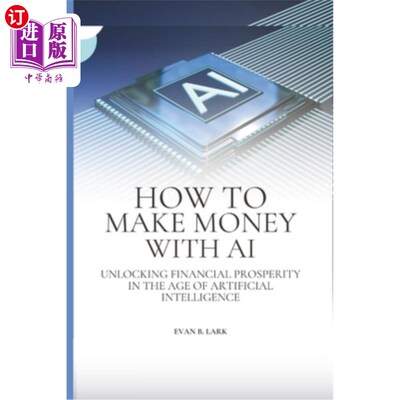 海外直订How to Make Money with AI: Unlocking Financial Prosperity in the Age of Artifici 如何用人工智能赚钱：在人工