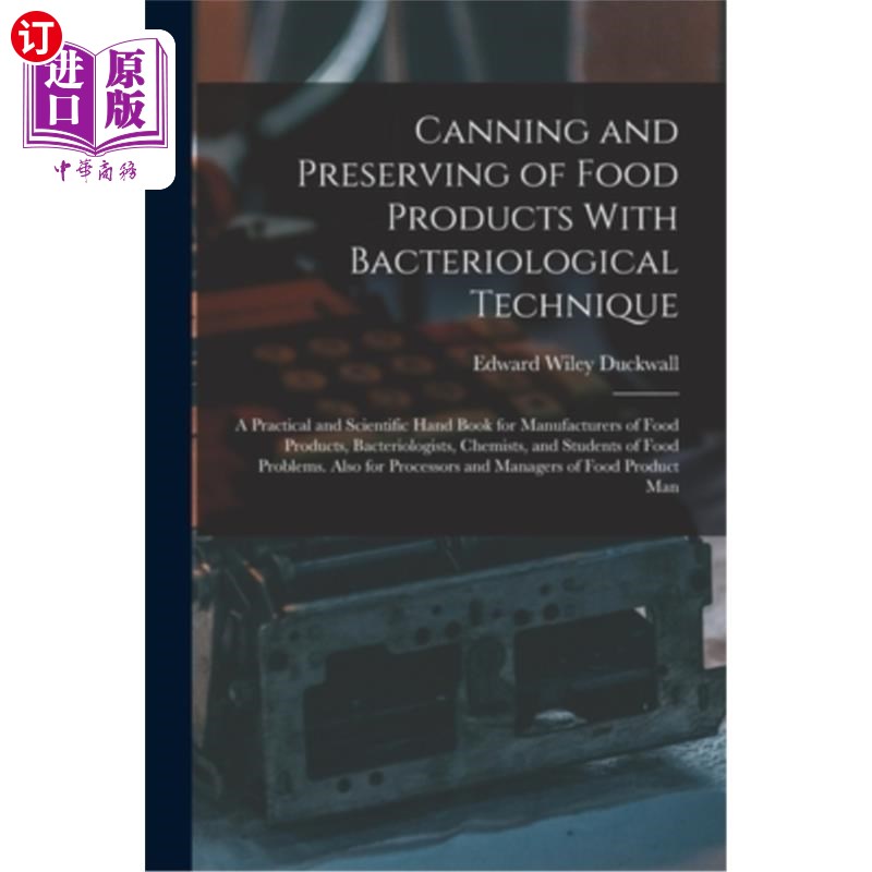 海外直订Canning and Preserving of Food Products With Bacteriological Technique: A Practi 用细菌学技术罐装和保存食品